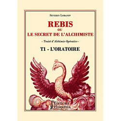 Rebis ou le secret de l'alchimiste T1 - L'Oratoire: Traité...