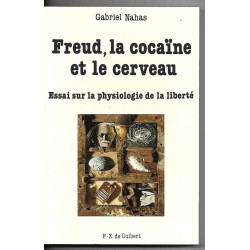 Freud la cocaïne et le cerveau: Essai sur la physiologie de la liberté