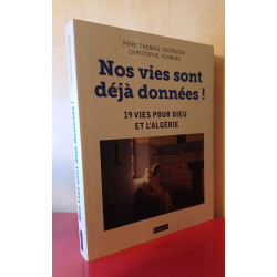 Nos vies sont déjà données !: 19 vies pour Dieu et l'Algérie. Le...