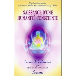 Naissance d'une humanité consciente: Les clés de la libération....