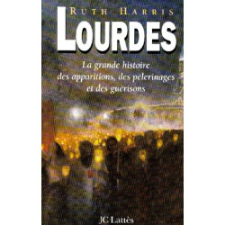 Lourdes La grande histoire des apparitions des pèlerinages et des...