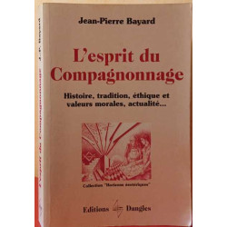 L'Esprit du compagnonnage : Histoire tradition éthique et valeurs...