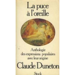 La puce à l'oreille. Anthologie des expressions populaires avec...