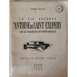 La Vie Secrète d'Antoine de Saint-Exupéry ou la parabole du Petit...