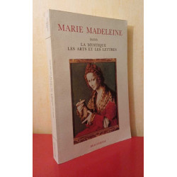 Marie Madeleine : Dans la mystique les arts et les lettres: Dans...