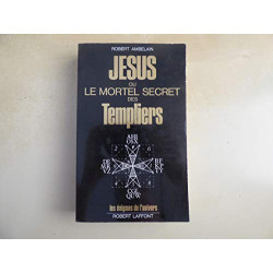 Jésus ou le mortel secret des Templiers