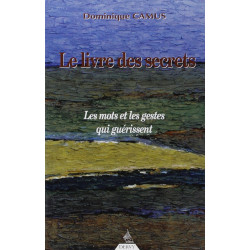 Le livre des secrets. Les mots et les gestes qui guérissent