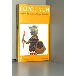 Popol Vuh: Le livre des Indiens mayas quichés