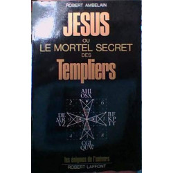 Jesus ou le mortel secret des templiers - les enigmes de l'univers