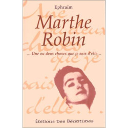 Marthe Robin ...Une ou deux choses que je sais d'elle