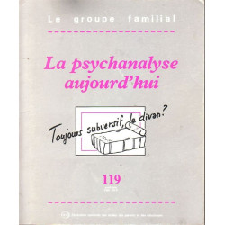 Le groupe familial n°119: La psychanalyse aujourd'hui- Toujours...